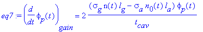 eq7 := diff(phi[p](t),t)[gain] = 2*(sigma[g]*n(t)*l[g]-sigma[a]*n[0](t)*l[a])*phi[p](t)/t[cav]