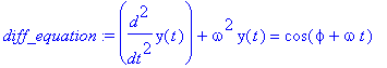 diff_equation := diff(y(t),`$`(t,2))+omega^2*y(t) = cos(phi+omega*t)