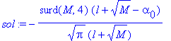 sol := -surd(M,4)*(l+sqrt(M)-alpha[0])/(sqrt(Pi)*(l+sqrt(M)))