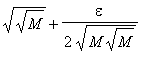 sqrt(sqrt(M))+epsilon/(2*sqrt(M*sqrt(M)))