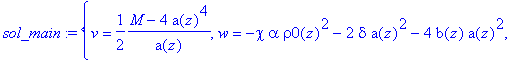 sol_main := {v = 1/2*(M-4*a(z)^4)/a(z), w = -chi*alpha*rho0(z)^2-2*delta*a(z)^2-4*b(z)*a(z)^2, u = 1/4*rho0(z)*(-chi*alpha*rho0(z)^2*sqrt(Pi)*sqrt(2)*a(z)+4*alpha*a(z)^2-8*a(z)^4-4*l*a(z)^2+2*rho0(z)^2...