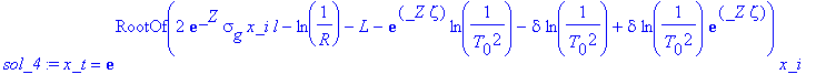 sol_4 := x_t = exp(RootOf(2*exp(_Z)*sigma[g]*x_i*l-ln(1/R)-L-exp(_Z*zeta)*ln(1/(T[0]^2))-delta*ln(1/(T[0]^2))+delta*ln(1/(T[0]^2))*exp(_Z*zeta)))*x_i