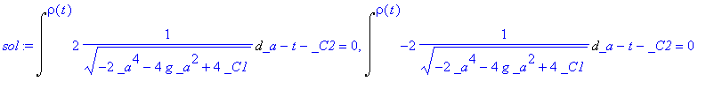 sol := Int(2*1/(sqrt(-2*_a^4-4*g*_a^2+4*_C1)),_a = `` .. rho(t))-t-_C2 = 0, Int(-2*1/(sqrt(-2*_a^4-4*g*_a^2+4*_C1)),_a = `` .. rho(t))-t-_C2 = 0