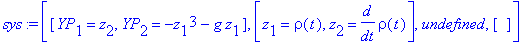 sys := [[YP[1] = z[2], YP[2] = -z[1]^3-g*z[1]], [z[1] = rho(t), z[2] = diff(rho(t),t)], undefined, []]