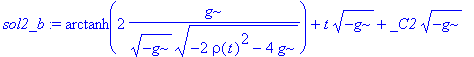 sol2_b := arctanh(2*g/(sqrt(-g)*sqrt(-2*rho(t)^2-4*g)))+t*sqrt(-g)+_C2*sqrt(-g)