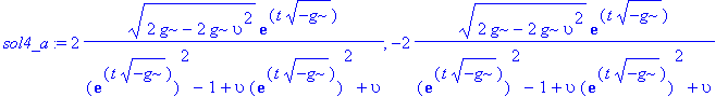 sol4_a := 2*sqrt(2*g-2*g*upsilon^2)*exp(t*sqrt(-g))/(exp(t*sqrt(-g))^2-1+upsilon*exp(t*sqrt(-g))^2+upsilon), -2*sqrt(2*g-2*g*upsilon^2)*exp(t*sqrt(-g))/(exp(t*sqrt(-g))^2-1+upsilon*exp(t*sqrt(-g))^2+up...