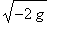 sqrt(-2*g)