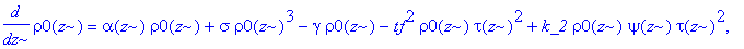 sys := {diff(alpha(z),z) = alpha(z)*exp(-2*xi*rho0(z)^2/tau(z)-1/Tr-Pump)+Pump*alphamx*(1-exp(-1/Tr-Pump))/(Pump+1/Tr)-alpha(z), diff(rho0(z),z) = alpha(z)*rho0(z)+sigma*rho0(z)^3-gamma*rho0(z)-tf^2*rh...