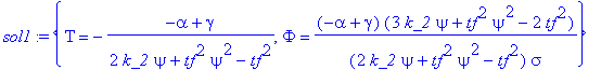 sol1 := {Tau = -(-alpha+gamma)/(2*k_2*psi+tf^2*psi^2-tf^2), Phi = (-alpha+gamma)*(3*k_2*psi+tf^2*psi^2-2*tf^2)/((2*k_2*psi+tf^2*psi^2-tf^2)*sigma)}