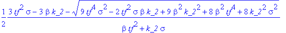 sol2 := 1/2*(3*tf^2*sigma-3*beta*k_2+sqrt(9*tf^4*sigma^2-2*tf^2*sigma*beta*k_2+9*beta^2*k_2^2+8*beta^2*tf^4+8*k_2^2*sigma^2))/(beta*tf^2+k_2*sigma), 1/2*(3*tf^2*sigma-3*beta*k_2-sqrt(9*tf^4*sigma^2-2*t...