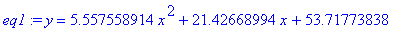 eq1 := y = 5.557558914*x^2+21.42668994*x+53.71773838