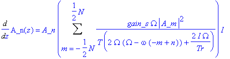 Diff(A_n(z),z) = A_n*Sum(gain_s*Omega*abs(A_m)^2/(T*(2*Omega*(Omega-omega*(-m+n))+2*I*Omega/Tr)),m = -1/2*N .. 1/2*N)*I