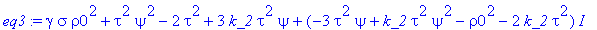 eq3 := gamma*sigma*rho0^2+tau^2*psi^2-2*tau^2+3*k_2*tau^2*psi+(-3*tau^2*psi+k_2*tau^2*psi^2-rho0^2-2*k_2*tau^2)*I