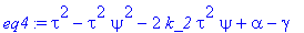 eq4 := tau^2-tau^2*psi^2-2*k_2*tau^2*psi+alpha-gamma