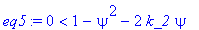 eq5 := 0 < 1-psi^2-2*k_2*psi