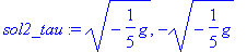 sol2_tau := sqrt(-1/5*g), -sqrt(-1/5*g)