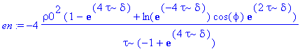 en := -4*rho0^2*(1-exp(4*tau*delta)+ln(exp(-4*tau*delta))*cos(phi)*exp(2*tau*delta))/(tau*(-1+exp(4*tau*delta)))