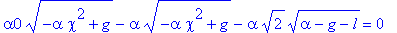 alpha0*sqrt(-alpha*chi^2+g)-alpha*sqrt(-alpha*chi^2+g)-alpha*sqrt(2)*sqrt(alpha-g-l) = 0