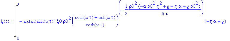 xi(t) = Int(-arctan(sinh(u*tau))*xi0*rho0^2*((cosh(u*tau)+sinh(u*tau))/cosh(u*tau))^(-1/2*rho0^2*(-alpha*rho0^2*chi^2+g-chi*alpha+g*rho0^2)/(delta*tau))*(-chi*alpha+g)*((sinh(u*tau)-cosh(u*tau))/cosh(u...