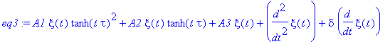 eq3 := A1*xi(t)*tanh(t*tau)^2+A2*xi(t)*tanh(t*tau)+A3*xi(t)+diff(xi(t),`$`(t,2))+delta*diff(xi(t),t)