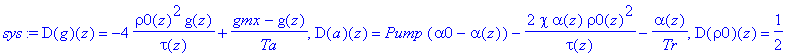 sys := D(g)(z) = -4*rho0(z)^2*g(z)/tau(z)+(gmx-g(z))/Ta, D(a)(z) = Pump*(alpha0-alpha(z))-2*chi*alpha(z)*rho0(z)^2/tau(z)-alpha(z)/Tr, D(rho0)(z) = 1/2*rho0(z)*(-2*l*tau(z)^2+2*alpha(z)*tau(z)^2-2*alph...