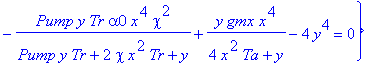 st_sys3 := {-2*l*y^2+2*Pump*y^3*Tr*alpha0/(Pump*y*Tr+2*chi*x^2*Tr+y)-2*Pump*y^2*Tr*alpha0*x^2*chi/(Pump*y*Tr+2*chi*x^2*Tr+y)-6*y^4-2*y^3*gmx/(4*x^2*Ta+y)+2*y^2*gmx*x^2/(4*x^2*Ta+y) = 0, -Pump*y*Tr*alph...