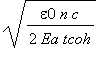 sqrt(epsilon0*n*c/(2*Ea*tcoh))