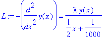 L := -diff(y(x),`$`(x,2)) = lambda*y(x)/(1/2*x+1/1000)