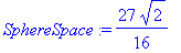 SphereSpace := 27/16*2^(1/2)