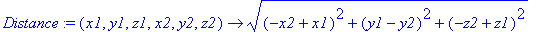Distance := proc (x1, y1, z1, x2, y2, z2) options operator, arrow; sqrt((-x2+x1)^2+(y1-y2)^2+(-z2+z1)^2) end proc