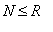 N <= R