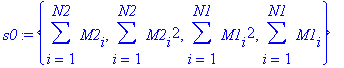 s0 := {sum(M2[i],i = 1 .. N2), sum(M2[i]^2,i = 1 .. N2), sum(M1[i]^2,i = 1 .. N1), sum(M1[i],i = 1 .. N1)}