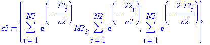 s2 := {sum(exp(-T2[i]/c2)*M2[i],i = 1 .. N2), sum(exp(-T2[i]/c2),i = 1 .. N2), sum(exp(-2*T2[i]/c2),i = 1 .. N2)}