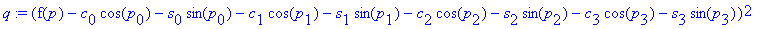 q := (f(p)-c[0]*cos(p[0])-s[0]*sin(p[0])-c[1]*cos(p[1])-s[1]*sin(p[1])-c[2]*cos(p[2])-s[2]*sin(p[2])-c[3]*cos(p[3])-s[3]*sin(p[3]))^2
