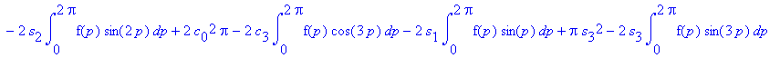 q4 := int(f(p)^2,p = 0 .. 2*Pi)+Pi*c[1]^2-2*c[1]*int(f(p)*cos(p),p = 0 .. 2*Pi)+Pi*s[1]^2-2*c[2]*int(f(p)*cos(2*p),p = 0 .. 2*Pi)+Pi*c[3]^2+Pi*s[2]^2-2*c[0]*int(f(p),p = 0 .. 2*Pi)+Pi*c[2]^2-2*s[2]*int...