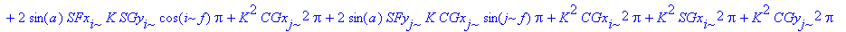 R23 := K^2*SGy[i]^2*Pi-2*cos(a)*CFx[i]*K*CGx[i]*cos(i*f)*Pi+K^2*SGx[j]^2*Pi-2*cos(a)*CFy[j]*K*CGy[j]*cos(j*f)*Pi+CFx[i]^2*Pi-2*cos(a)*CFy[i]*K*CGy[i]*cos(i*f)*Pi+CFx[j]^2*Pi+CFy[i]^2*Pi+CFy[j]^2*Pi+2*s...