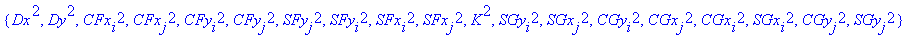 W1 := {Dx^2, Dy^2, CFx[i]^2, CFx[j]^2, CFy[i]^2, CFy[j]^2, SFy[j]^2, SFy[i]^2, SFx[i]^2, SFx[j]^2, K^2, SGy[i]^2, SGx[j]^2, CGy[i]^2, CGx[j]^2, CGx[i]^2, SGx[i]^2, CGy[j]^2, SGy[j]^2}