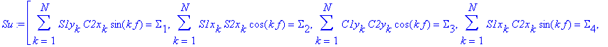 Su := [sum(S1y[k]*C2x[k]*sin(k*f),k = 1 .. N) = Sigma[1], sum(S1x[k]*S2x[k]*cos(k*f),k = 1 .. N) = Sigma[2], sum(C1y[k]*C2y[k]*cos(k*f),k = 1 .. N) = Sigma[3], sum(S1x[k]*C2x[k]*sin(k*f),k = 1 .. N) = ...