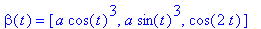 beta(t) = [a*cos(t)^3, a*sin(t)^3, cos(2*t)]