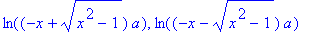 ln((-x+(x^2-1)^(1/2))*a), ln((-x-(x^2-1)^(1/2))*a)