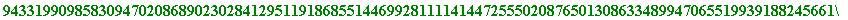 354011260283159548761403020847710190905720457568009872235336991870961834237078919195964322501922896615395923747060612118785613430497713653147978043691944927368501878387686783882712569167364894910877396...