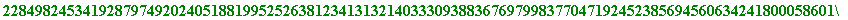 354011260283159548761403020847710190905720457568009872235336991870961834237078919195964322501922896615395923747060612118785613430497713653147978043691944927368501878387686783882712569167364894910877396...