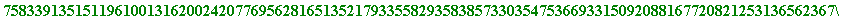 354011260283159548761403020847710190905720457568009872235336991870961834237078919195964322501922896615395923747060612118785613430497713653147978043691944927368501878387686783882712569167364894910877396...
