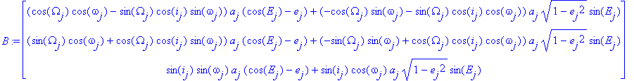 B := matrix([[(cos(Omega[j])*cos(omega[j])-sin(Omega[j])*cos(i[j])*sin(omega[j]))*a[j]*(cos(E[j])-e[j])+(-cos(Omega[j])*sin(omega[j])-sin(Omega[j])*cos(i[j])*cos(omega[j]))*a[j]*(1-e[j]^2)^(1/2)*sin(E[...