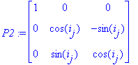 P2 := matrix([[1, 0, 0], [0, cos(i[j]), -sin(i[j])], [0, sin(i[j]), cos(i[j])]])