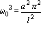 omega[0]^2 = a^2*Pi^2/l^2