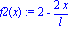 f2(x) := 2-2*x/l