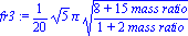 fr3 := 1/20*5^(1/2)*Pi*((8+15*`mass ratio`)/(1+2*`mass ratio`))^(1/2)