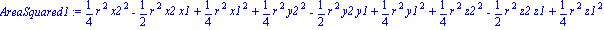 AreaSquared1 := 1/4*r^2*x2^2-1/2*r^2*x2*x1+1/4*r^2*x1^2+1/4*r^2*y2^2-1/2*r^2*y2*y1+1/4*r^2*y1^2+1/4*r^2*z2^2-1/2*r^2*z2*z1+1/4*r^2*z1^2