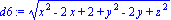 d6 := (x^2-2*x+2+y^2-2*y+z^2)^(1/2)